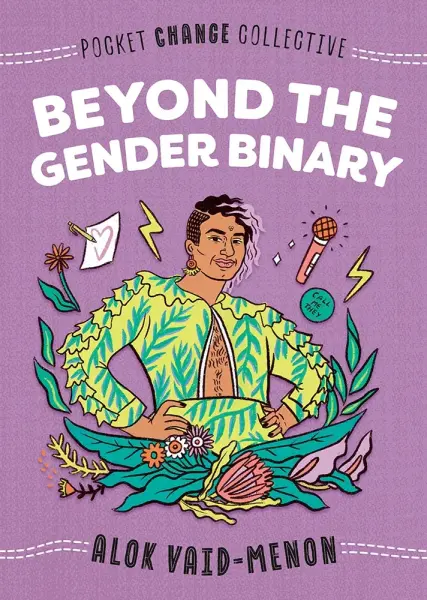 Beyond the Gender Binary by Alok Vaid-Menon. Illustrated by Ashley Lukashevsky.