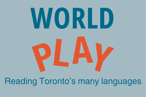 World Play: Reading Toronto's Many Languages